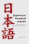 Japanese Beyond Words: The Gaijin's Guide to Verbal Skills and Cultural Clues