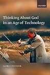 Thinking about God in an Age of Technology Thinking about God in an Age of Technology