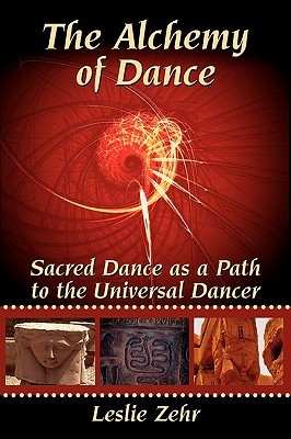 The Alchemy of Dance: Sacred Dance As a Path to the Universal Dancer (Paperback)
