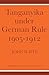 Tanganyika Under German Rule 1905-1912 (Volume 0)