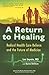 A Return to Healing: Radical Health Care Reform and the Future of Mediicine
