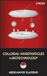 Colloidal Nanoparticles in Biotechnology (Wiley Series on Surface and Interfacial Chemistry) Colloidal Nanoparticles in Biotechnology (Wiley Series on Surface and Interfacial Chemistry)