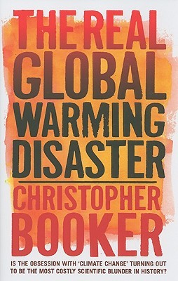 The Real Global Warming Disaster: Is the Obsession with "Climate Change" Turning Out to Be the Most Costly Scientific Blunder in History? (Hardcover)