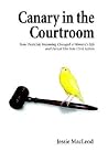 Canary in the Courtroom: How Pesticide Poisoning Changed a Woman's Life and Forced Her into Civil Action Canary in the Courtroom: How Pesticide Poisoning Changed a Woman's Life and Forced Her into Civil Action