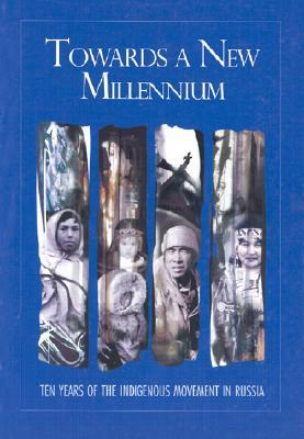 Towards a New Millennium: Ten Years of the Indigenous Movement in Russia (Paperback)