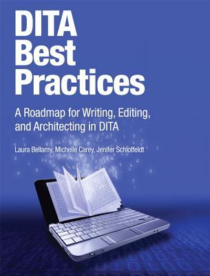 DITA Best Practices: A Roadmap for Writing, Editing, and Architecting in DITA (Paperback)