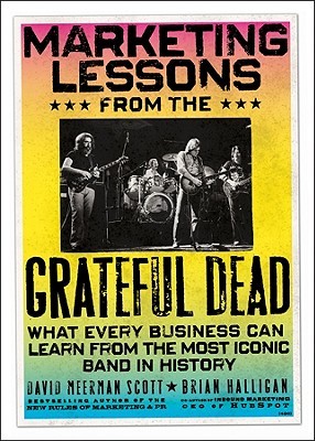 Marketing Lessons from the Grateful Dead: What Every Business Can Learn from the Most Iconic Band in History (Hardcover)
