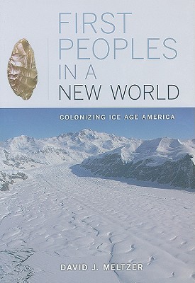 First Peoples in a New World: Colonizing Ice Age America (Hardcover)