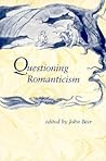 Questioning Romanticism Questioning Romanticism