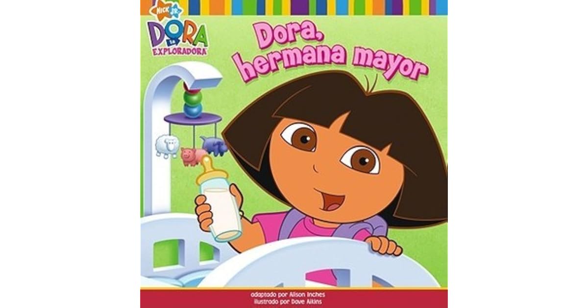 Dora La Exploradora Dora La Hermana Mayor