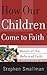 How Our Children Come to Faith