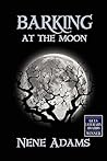 Barking at the Moon by Nene Adams