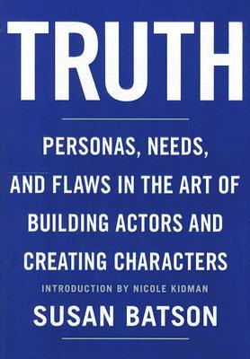 Truth: Personas, Needs, and Flaws in The Art of Building Actors and Creating Characters (Hardcover)