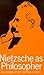 Nietzsche as Philosopher