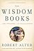 The Wisdom Books by Robert Alter The Wisdom Books by Robert Alter