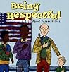 Being Respectful: A Book About Respectfulness (Way to Be!)