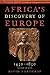 Africa's Discovery of Europe 1450-1850 by David Northrup
