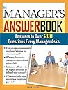 The Manager's Answer Book: Practical Answers to More Than 200 Questions Every Manager Asks