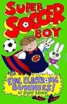 Super Soccer Boy and the Evil Electronic Bunnies by Judy     Brown