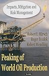 Peaking of World Oil Production: Impacts, Mitigation, And Risk Management