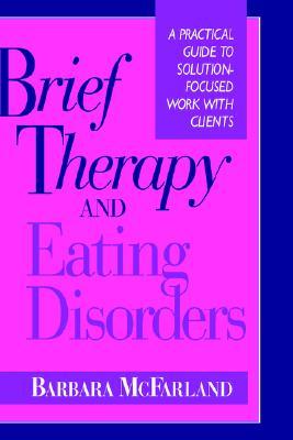 Brief Therapy and Eating Disorders: A Practical Guide to Solution-Focused Work with Clients (Jossey-Bass Social and Behavioral Science Series)