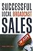 Successful Local Broadcast Sales by Paul Weyland