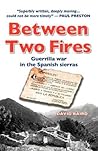 Between Two Fires-Guerrilla war in the Spanish sierras by David      Baird