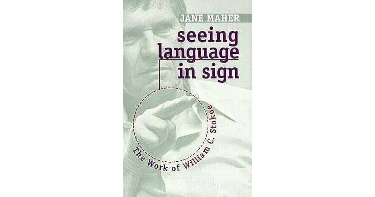 Seeing Language in Sign The Work of William C. Stokoe by Jane Maher