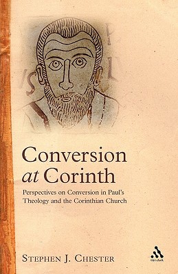 Conversion at Corinth: Perspectives on Conversion in Paul's Theology and the Corinthian Church (Studies of the New Testament and Its World)