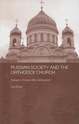 Russian Society and the Orthodox Church: Religion in Russia after Communism (BASEES/Routledge Series on Russian and East European Studies)
