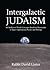 Intergalactic Judaism: An Analysis of Torah Concepts Based on Discoveries in Space Exploration, Physics and Biology