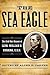 The Sea Eagle: The Civil War Memoir of LCdr. William B. Cushing, U.S.N. (The American Crisis Series: Books on the Civil War Era)
