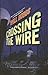 Crossing the Wire by Will Hobbs Crossing the Wire by Will Hobbs