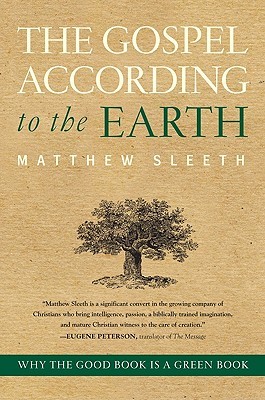 Gospel According to the Earth, The: Why the Good Book Is a Green Book (Hardcover)