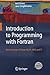 Introduction to Programming with Fortran: with coverage of Fortran 90, 95, 2003 and 77