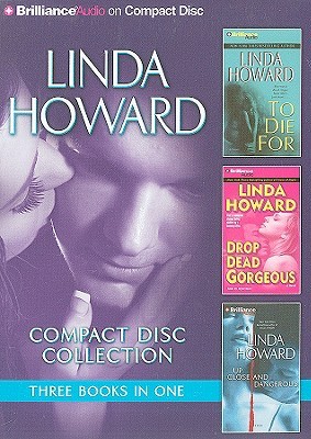 Linda Howard Cd Collection 3 To Die For Drop Dead Gorgeous Up Close And Dangerous By Linda Howard