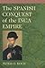 The Spanish Conquest of the Inca Empire by Peter O. Koch