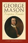 George Mason: Forgotten Founder George Mason: Forgotten Founder