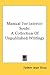 Manual For Interior Souls: A Collection Of Unpublished Writings