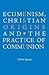 Ecumenism, Christian Origins and the Practice of Communion
