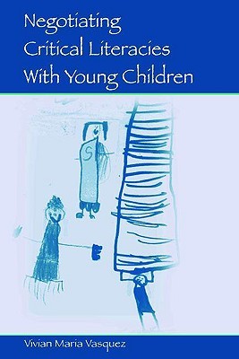 Negotiating Critical Literacies With Young Children (Language, Culture, and Teaching Series)