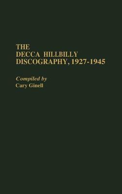 The Decca Hillbilly Discography, 1927-1945 (Discographies: Association for Recorded Sound Collections Discographic Reference)