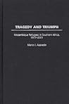 Tragedy and Triumph: Mozambique Refugees in Southern Africa, 1977-2001