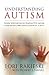 Understanding Autism: Useful Information for Dealing with Autism from Parents who Have Lived with it 24/7 with Four Children in the Autistic Spectrum