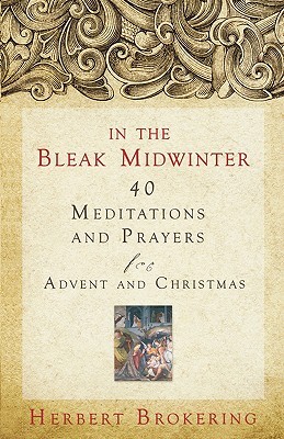 In the Bleak Midwinter: Forty Meditations and Prayers for Advent and Christmas (Paperback)