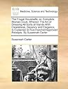 The Frugal Housewife, or, Complete Woman Cook. Wherein The Art of Dressing All Sorts of Viands With Cleanliness, Decency and Elegance, Is Explained In ... Hundred Approved Receipts. By Susannah Carter