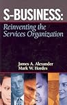 S-Business: Reinventing the Services Organization