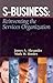 S-Business: Reinventing the Services Organization