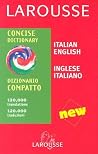 Larousse Concise Italian-English/English-Italian Dictionary/Larousse Dizionario Italiano-Inglese/Inglese-Italiano Compatto (Larousse Concise Dictionary) (Italian and English Edition) Larousse Concise Italian-English/English-Italian Dictionary/Larousse Dizionario Italiano-Inglese/Inglese-Italiano Compatto (Larousse Concise Dictionary) (Italian and English Edition)