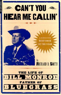 Can't You Hear Me Callin': The Life of Bill Monroe, Father of Bluegrass (Paperback)
